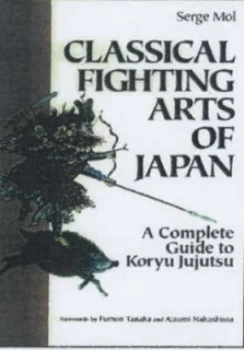 Image of Classical Fighting Arts of Japan by Serge Mol Hardback