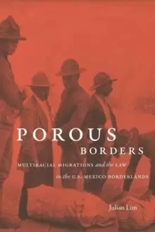 Image of Porous Borders : Multiracial Migrations and the Law in the U.S.-Mexico Borderlands