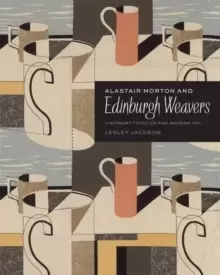 Image of Alastair Morton and Edinburgh Weavers : Visionary Textiles and Modern Art