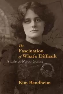 Image of The Fascination of What's Difficult : A Life of Maud Gonne