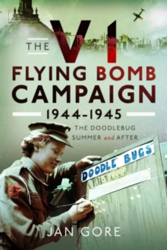 Image of The V1 Flying Bomb Campaign 1944-1945 : The Doodlebug Summer and After Hardback