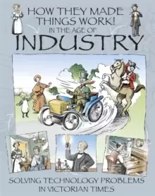 Image of How They Made Things Work: In the Age of Industry