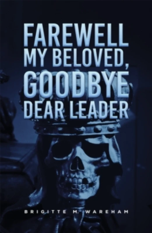 Image of Farewell My Beloved, Goodbye Dear Leader Paperback / softback