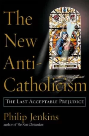 Image of The new anti-Catholicism by Philip Jenkins