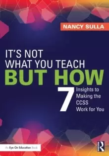 Image of It's Not What You Teach But How : 7 Insights to Making the CCSS Work for You