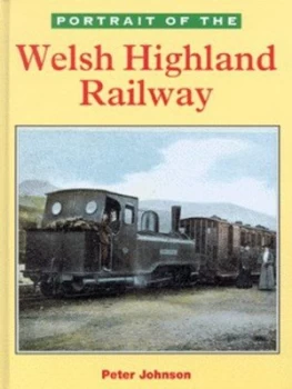Image of Portrait of the Welsh Highland Railway by Peter Johnson Hardback