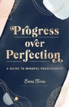 Image of Progress Over Perfection : A Guide to Mindful Productivity Volume 12