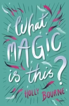 Image of What magic is this? by Holly Bourne