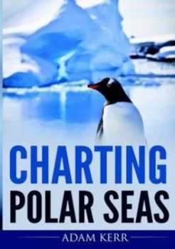 Image of Charting Polar Seas by Adam Kerr Book