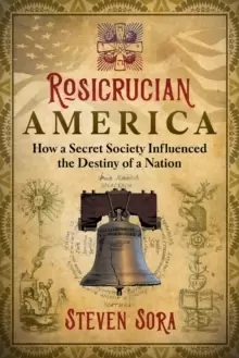 Image of Rosicrucian America : How a Secret Society Influenced the Destiny of a Nation