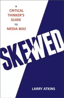 Image of Skewed : A Critical Thinker's Guide to Media Bias