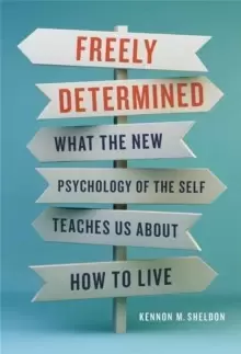 Image of Freely Determined : What the New Psychology of the Self Teaches Us About How to Live
