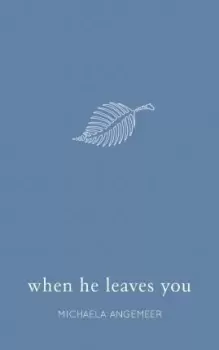 Image of When He Leaves You by Michaela Angemeer