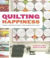 Image of quilting happiness projects inspiration and ideas to make quilting more jo