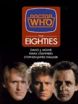 Image of Doctor Who. Eighties by David J Howe and Mark Stammers and Stephen James Walker Hardback