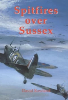 Image of Spitfires Over Sussex by David Rowland Book