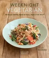 Image of weeknight vegetarian 80 simple healthy meals for every night of the week