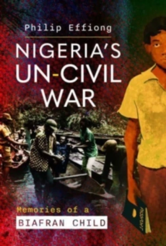 Image of Nigeria's Un-Civil War : Memories of a Biafran Child Hardback