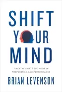 Image of shift your mind 9 mental shifts to thrive in preparation and performance