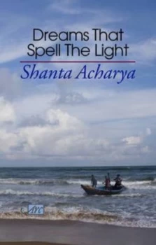 Image of Dreams That Spell the Light by Shanta Acharya Hardback
