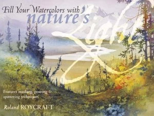 Image of Fill Your Watercolors with Natures Light by Roland Roycraft Paperback