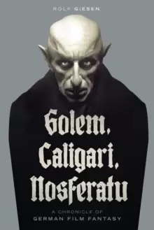 Image of Golem, Caligari, Nosferatu - A Chronicle of German Film Fantasy