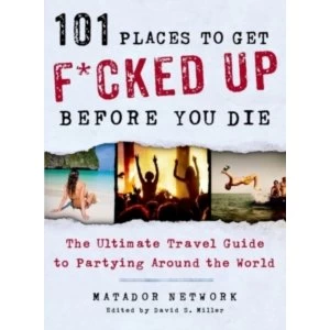 Image of 101 Places to Get F*cked Up Before You Die by Matador Network (Paperback, 2014)