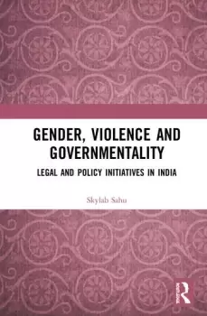 Image of Gender Violence and GovernmentalityLegal and Policy Initiatives in India