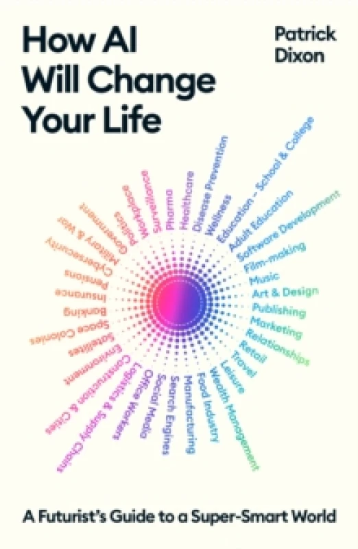 Image of How AI Will Change Your Life : A Futurist's Guide to a Super-Smart World Paperback / softback