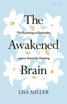 Image of The Awakened Brain : The Psychology of Spirituality and Our Search for Meaning