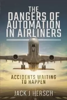Image of The Dangers of Automation in Airliners : Accidents Waiting to Happen