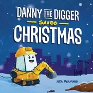 Image of danny the digger saves christmas a construction site holiday story for kids