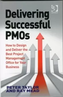 Image of Delivering Successful PMOs : How to Design and Deliver the Best Project Management Office for your Business