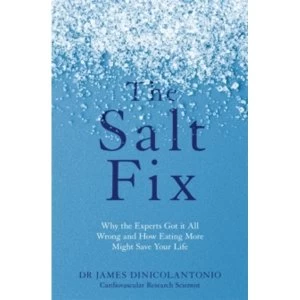 Image of The Salt Fix : Why the Experts Got it All Wrong and How Eating More Might Save Your Life