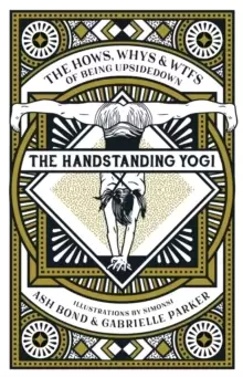 Image of The Handstanding Yogi : The Hows, Whys & WTFs of Being Upside Down