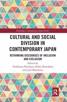 Image of Cultural and Social Division in Contemporary Japan Rethinking Discourses of Inclusion and Exclusion