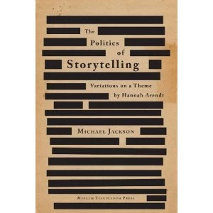 Image of Politics of Storytelling: Variations on a Theme by Hannah Arendt by Michael Jackson (Hardback, 2013)