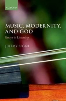 Image of Music Modernity and God by Jeremy Begbie Hardback