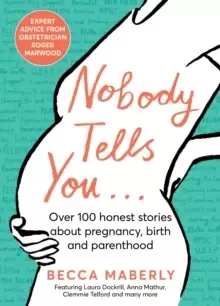 Image of Nobody Tells You : Over 100 Honest Stories About Pregnancy, Birth and Parenthood