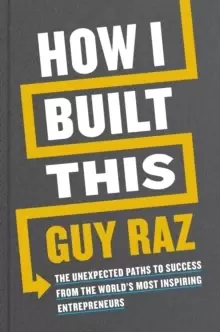 Image of How I Built This : The Unexpected Paths to Success From the World's Most Inspiring Entrepreneurs