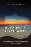Image of holotropic breathwork a new approach to self exploration and therapy