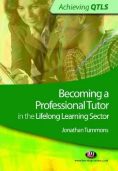 Image of Becoming a Professional Tutor in the Lifelong Learning Sector by Jonathan Tummons Paperback