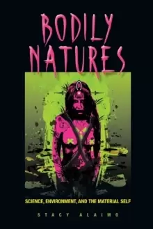 Image of Bodily Natures : Science, Environment, and the Material Self