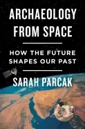 Image of archaeology from space how the future shapes our past