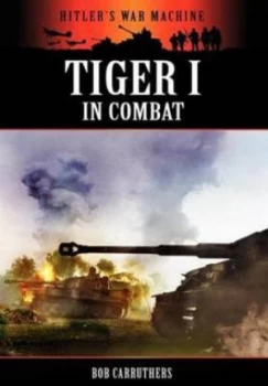 Image of Tiger I in Combat by Bob Carruthers Paperback