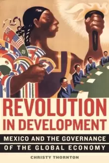 Image of Revolution in Development : Mexico and the Governance of the Global Economy