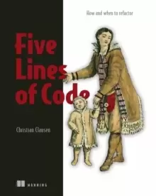 Image of Five Lines of Code : How and when to refactor