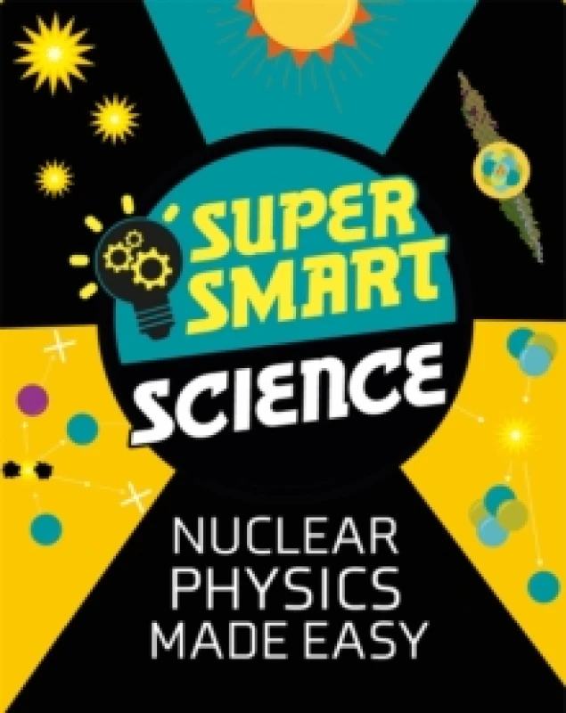 Image of Dr Matthew Bluteau Super Smart Science: Nuclear Physics Made Easy Book Multi unisex