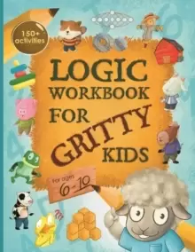Image of Logic Workbook for Gritty Kids : Spatial reasoning, math puzzles, word games, logic problems, activities, two-player games. (The Gritty Little Lamb co