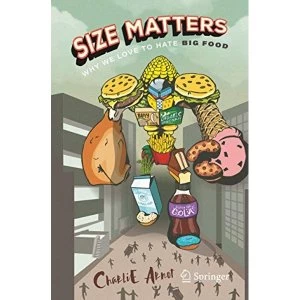 Image of Size Matters: Why We Love to Hate Big Food Paperback / softback 2018